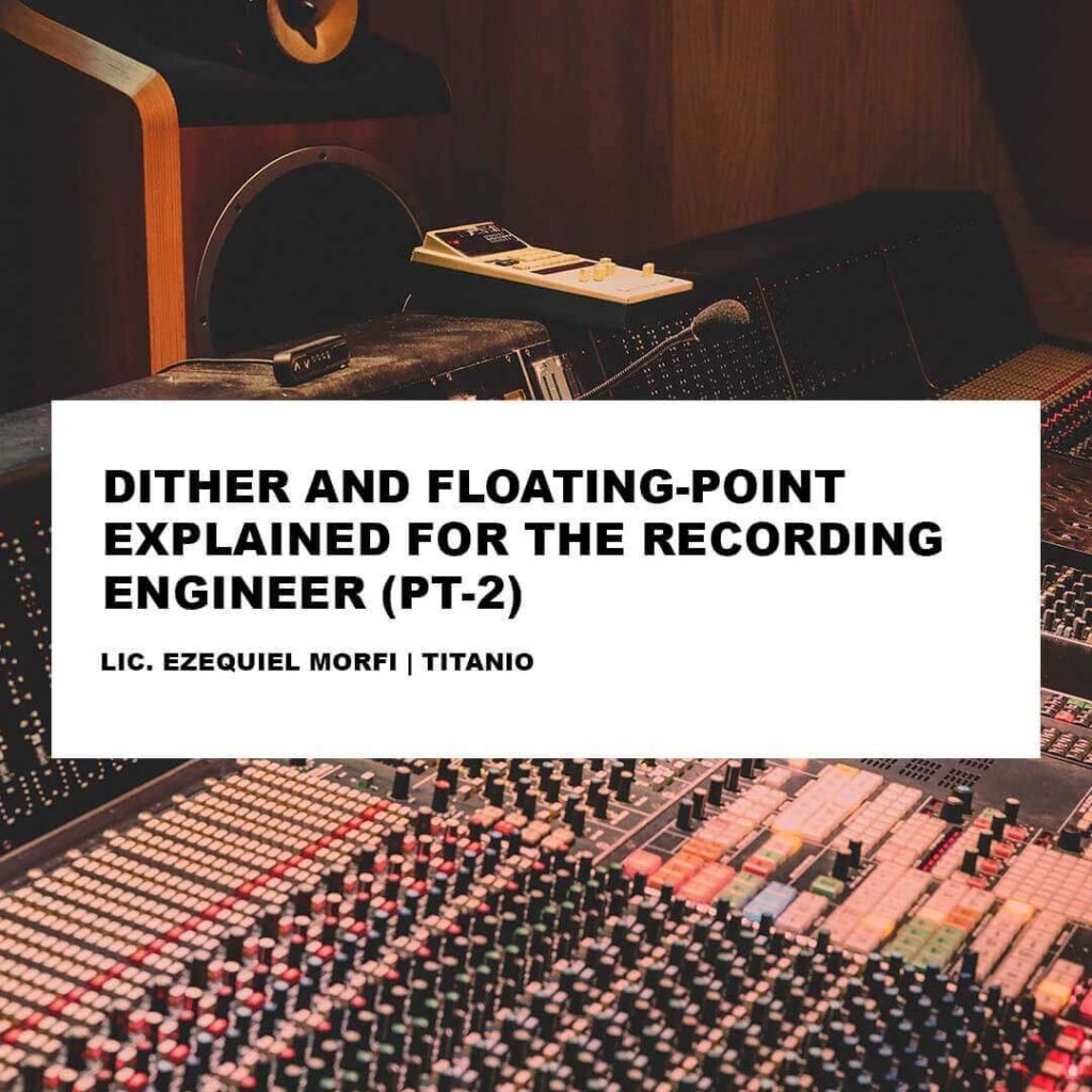 DITHER AND FLOATINGPOINT EXPLAINED FOR THE RECORDING ENGINEER (PT2